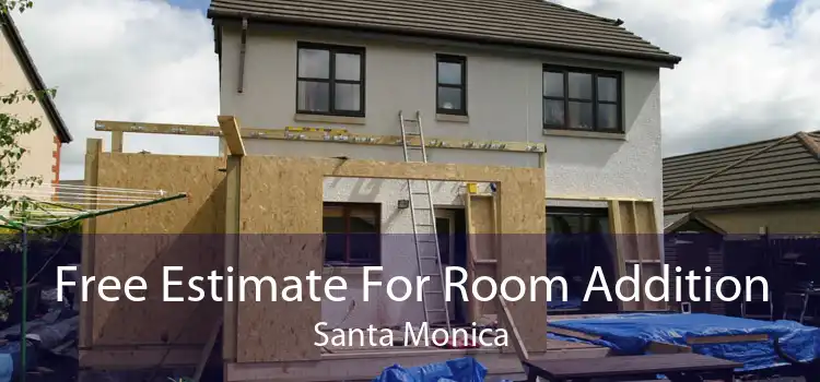 Free Estimate For Room Addition Santa Monica