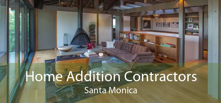 Home Addition Contractors Santa Monica